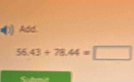 Add.
56.43+78.44=□