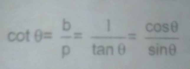 cot θ = b/p = l/tan θ  = cos θ /sin θ  