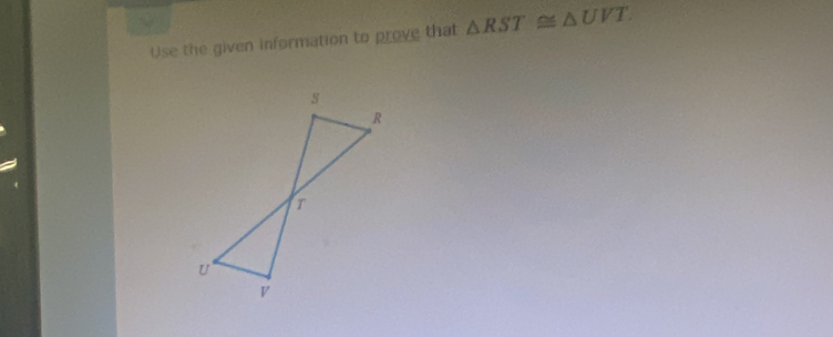 Use the given information to prove that △ RST≌ △ UVT.