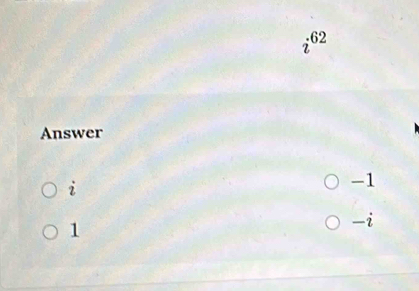 6 2
Answer
2
-1
1
-i