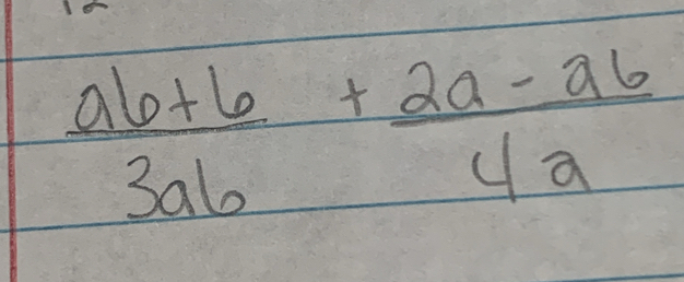  (ab+6)/3ab + (2a-a6)/4a 