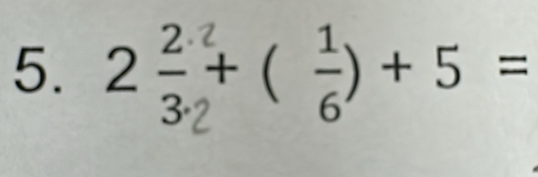 5. 2÷+ ( ) +5 =