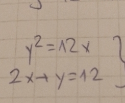 y^2=12x
2x+y=12