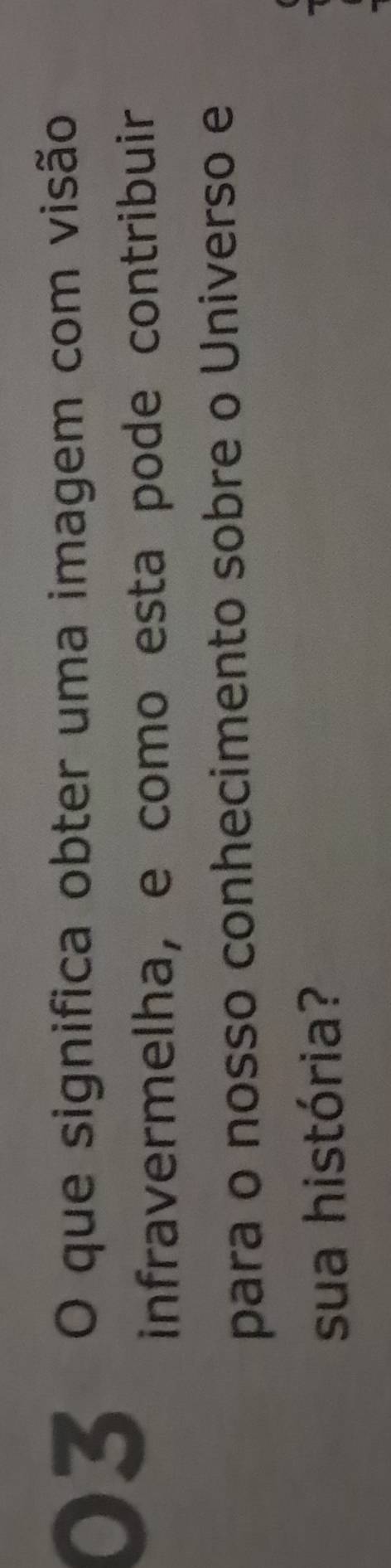 que significa obter uma imagem com visão 
infravermelha, e como esta pode contribuir 
para o nosso conhecimento sobre o Universo e 
sua história?