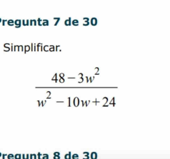 Pregunta 7 de 30
Simplificar.
Preœunta 8 de 30