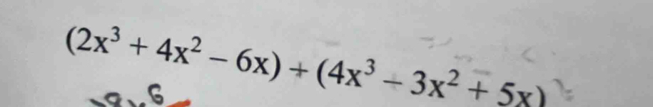 (2x^3+4x^2-6x)+(4x^3-3x^2+5x)