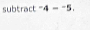 subtract =4-=5,5,