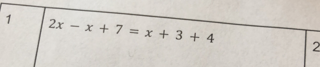 1
2x-x+7=x+3+4
2