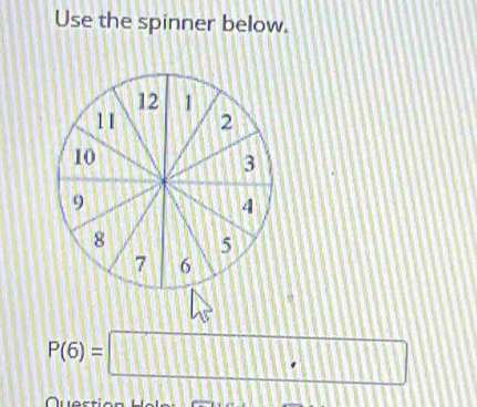 Use the spinner below.
P(6)=□
Quest