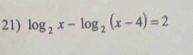 log _2x-log _2(x-4)=2