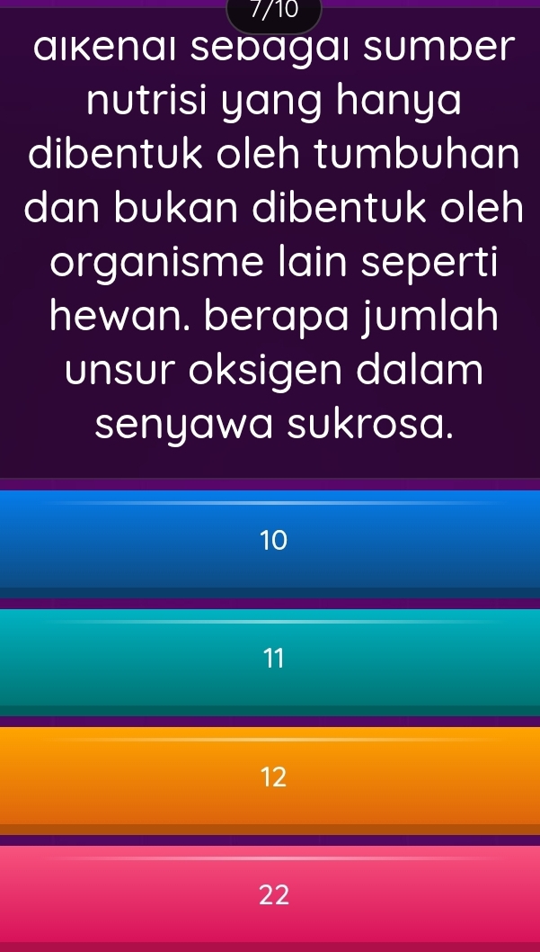 7/10
aıkenaı sepagaı sumber
nutrisi yang hanya
dibentuk oleh tumbuhan
dan bukan dibentuk oleh
organisme lain seperti
hewan. berapa jumlah
unsur oksigen dalam
senyawa sukrosa.
10
11
12
22