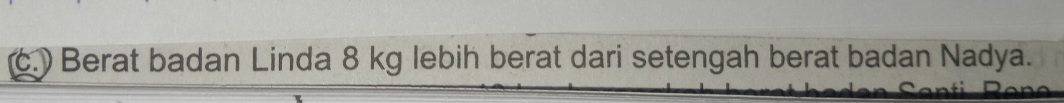 ) Berat badan Linda 8 kg lebih berat dari setengah berat badan Nadya.