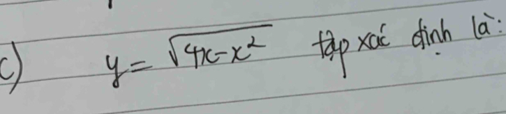 y=sqrt(4x-x^2)
tp xot dinh là