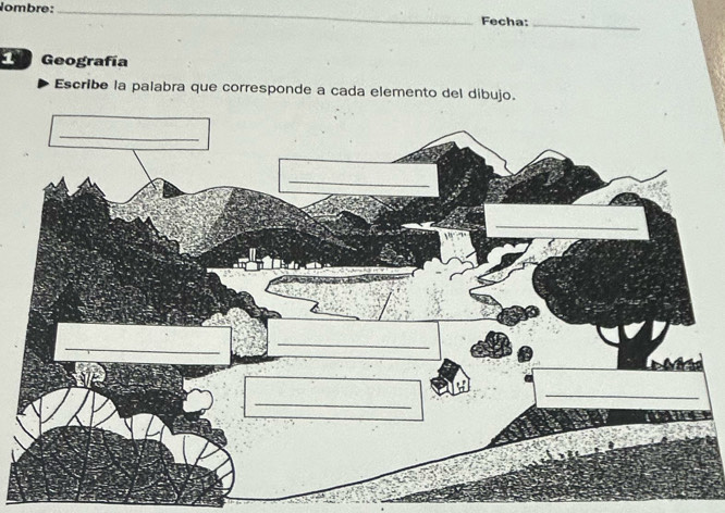 ombre: _Fecha:_ 
Geografía 
Escribe la palabra que corresponde a cada elemento del dibujo.