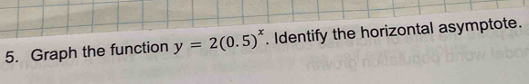 Graph the function y=2(0.5)^x. Identify the horizontal asymptote.