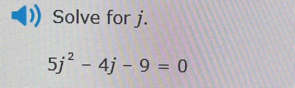 Solve for j.
5j^2-4j-9=0