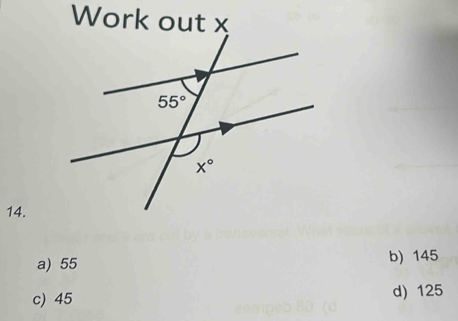 Work out x
14.
a) 55 b) 145
c) 45 d) 125