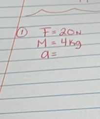 F=20N
M=4kg
a=