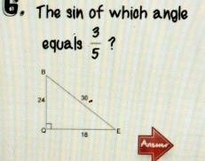 The sin of which angle 
equals  3/5  ? 
Anso