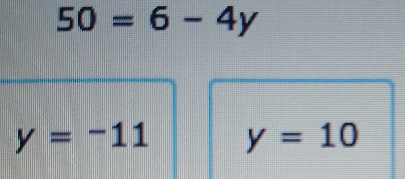 50=6-4y
y=-11
y=10