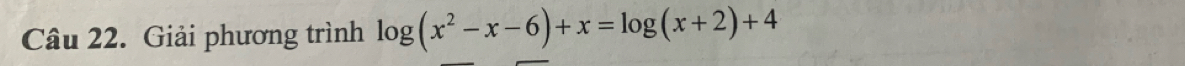 Giải phương trình log (x^2-x-6)+x=log (x+2)+4