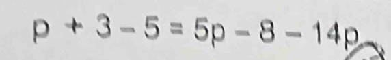 p+3-5=5p-8-14p