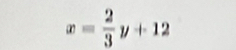 x= 2/3 y+12