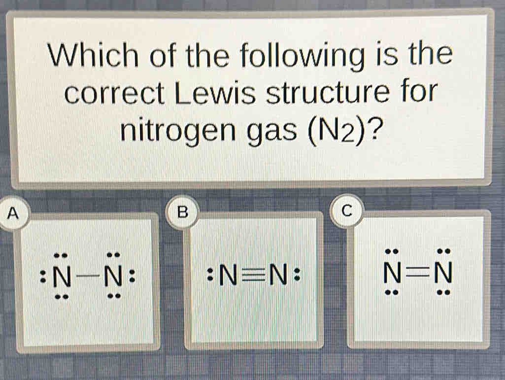 Solved: Which of the following is the correct Lewis structure for nitrogen  gas (N_2) ? A B C : ñ ñ [Chemistry], image size:1025x771