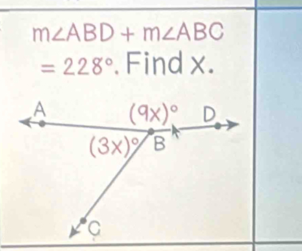 m∠ ABD+m∠ ABC
=228°. Find x.