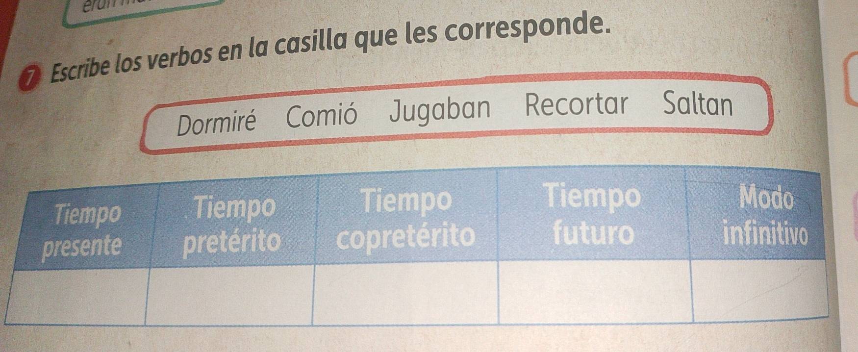 eran 
⑦ Escribe los verbos en la casilla que les corresponde. 
Dormiré Comió Jugaban Recortar Saltan