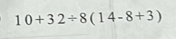 10+32/ 8(14-8+3)