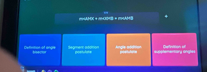 0/15
m
Definition of angle Segment addition Angle addition Definition of
bisector postulate postulate supplementary angles
Iannat!