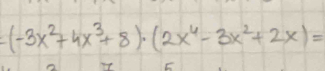 (-3x^2+4x^3+8)· (2x^4-3x^2+2x)=