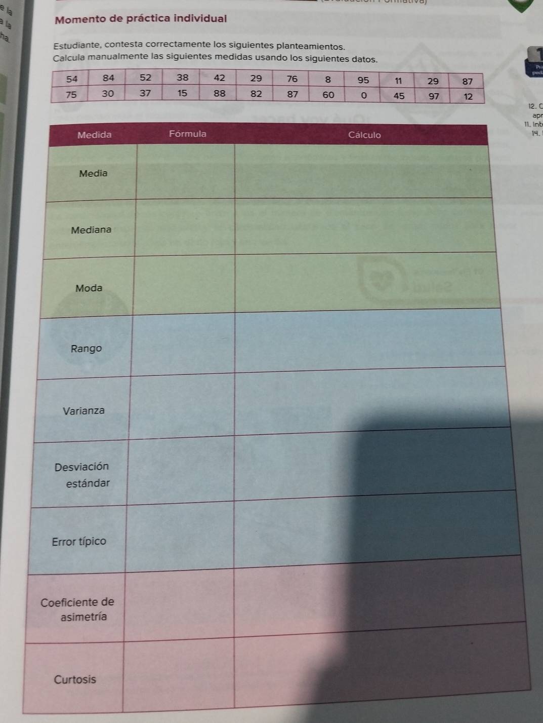 la 
à la 
Momento de práctica individual 
ha 
Estudiante, contesta correctamente los siguientes planteamientos. 
a 
Calcula manualmente las siguientes medidas usando los siguientes datos. 
12. C 
apr 
11. Int 
14.