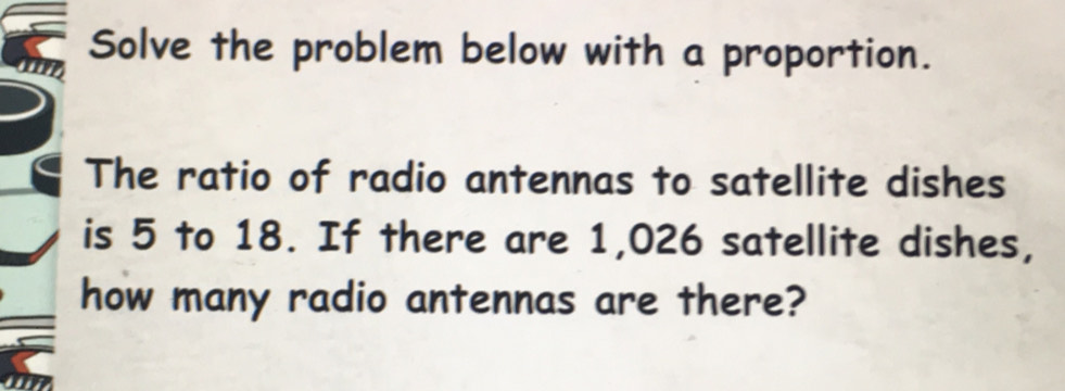 Solve the problem below with a proportion. The ratio of radio antennas ...
