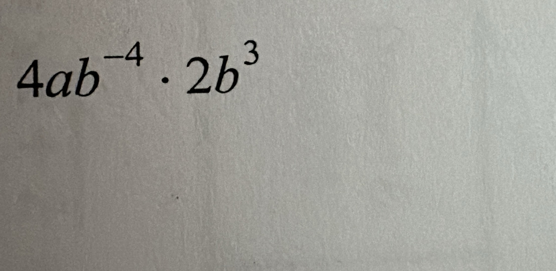 4ab^(-4)· 2b^3