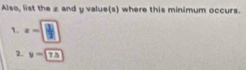 Also, list the ⊥ and y value(s) where this minimum occurs. 
1. z-| 1/2 |
2. y=7.5