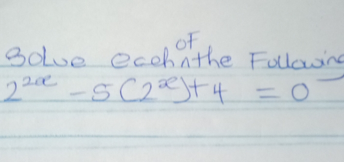 Of 
golve ecohnthe Following
2^(2x)-5(2^x)+4=0