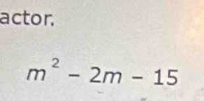 actor.
m^2-2m-15