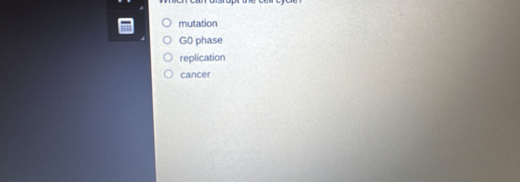 mutation
G0 phase
replication
cancer