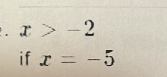 x>-2
if x=-5