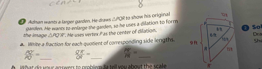 Solved: Adnan wants a larger garden. He draws PQR to show his original ...