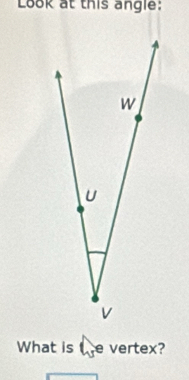 Look at this angle: 
What is vertex?