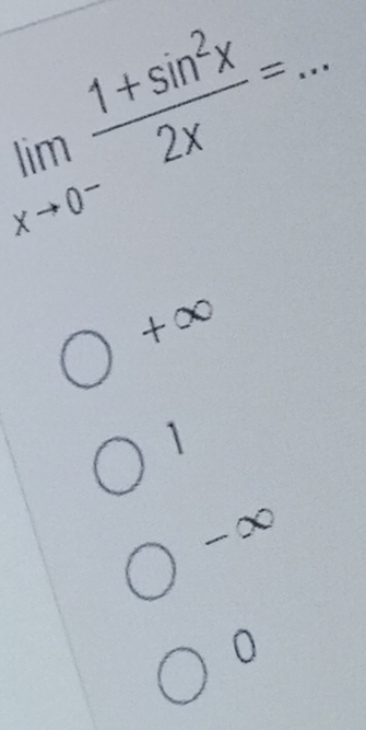 limlimits _xto 0^- (1+sin^2x)/2x =
+∞
1
-∞
0