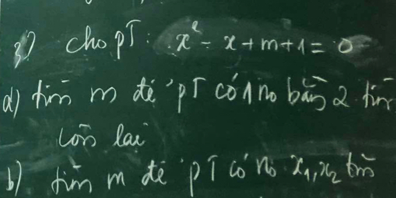 chopT. x^2-x+m+1=0
dì him mdè`pīcónno bān z lìn 
Lon lai 
(). Jim mde `pícon zi tro