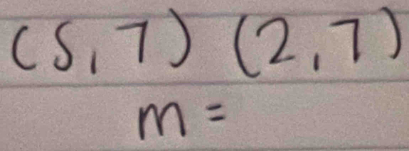 (5,7)(2,7)
m=