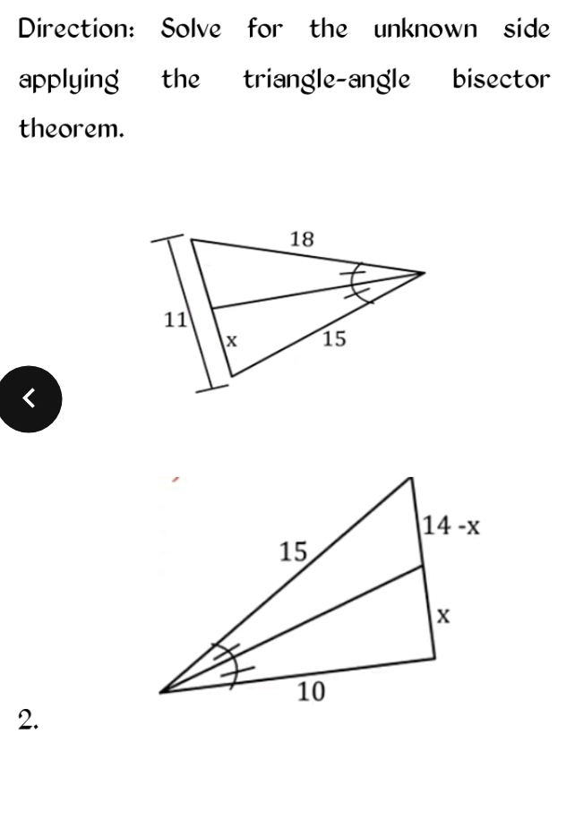 Direction: Solve for the unknown side
applying the triangle-angle bisector
theorem.
<
2.