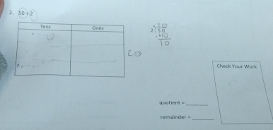 50+2
Check Your Work 
quatient =_ 
remainder =_