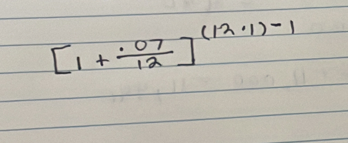 [1+ (.07)/12 ]^(12.1)-1