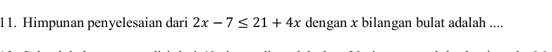 Himpunan penyelesaian dari 2x-7≤ 21+4x dengan x bilangan bulat adalah ....